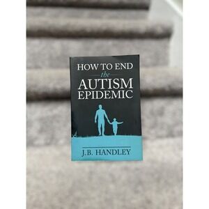 How to End the Autism Epidemic Paperback Textbook/Book By Handley, J.B. ASD